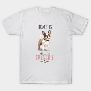 Home is Where My Frenchie Is, Cute French Bulldog Design T-Shirt